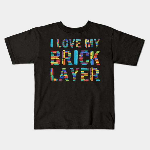 I Love My Brick Layer Kids T-Shirt by funfun